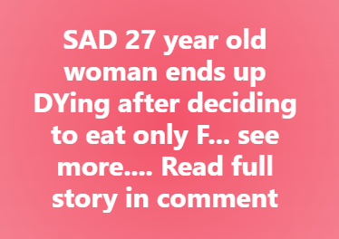 27 year old woman ends up DYing after deciding to eat only F, see it!