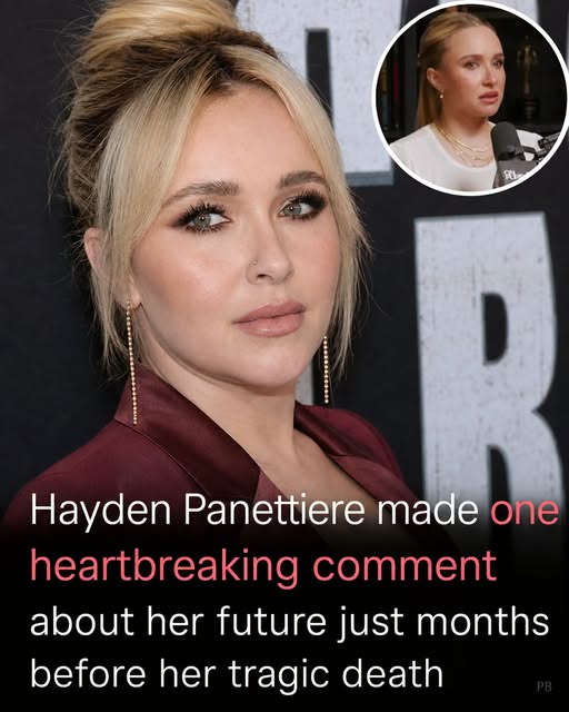 Hayden Panettiere made heartbreaking comments about her future just months before her tragic death
